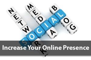 Increase Your Online Presence through Social Media Increase Your Online Presence through Social Media